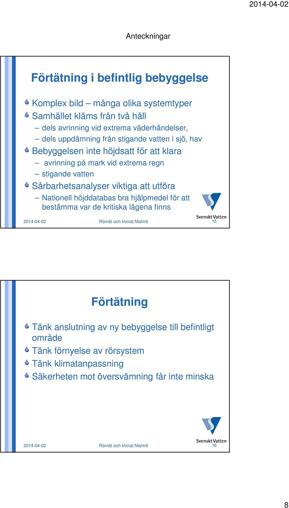 Nationell höjddatabas bra hjälpmedel för att bestämma var de kritiska lägena finns 2014-04-02 Rörnät och klimat Malmö 15 Förtätning Tänk anslutning av ny