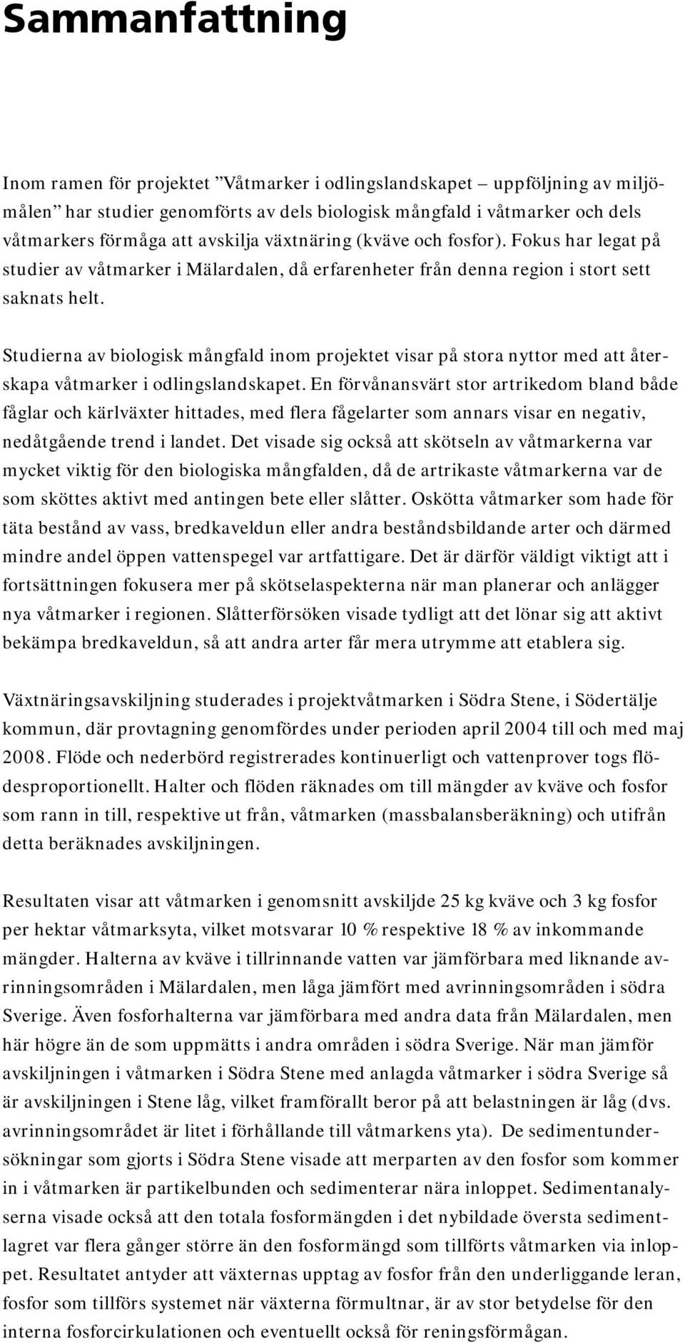 Studierna av biologisk mångfald inom projektet visar på stora nyttor med att återskapa våtmarker i odlingslandskapet.