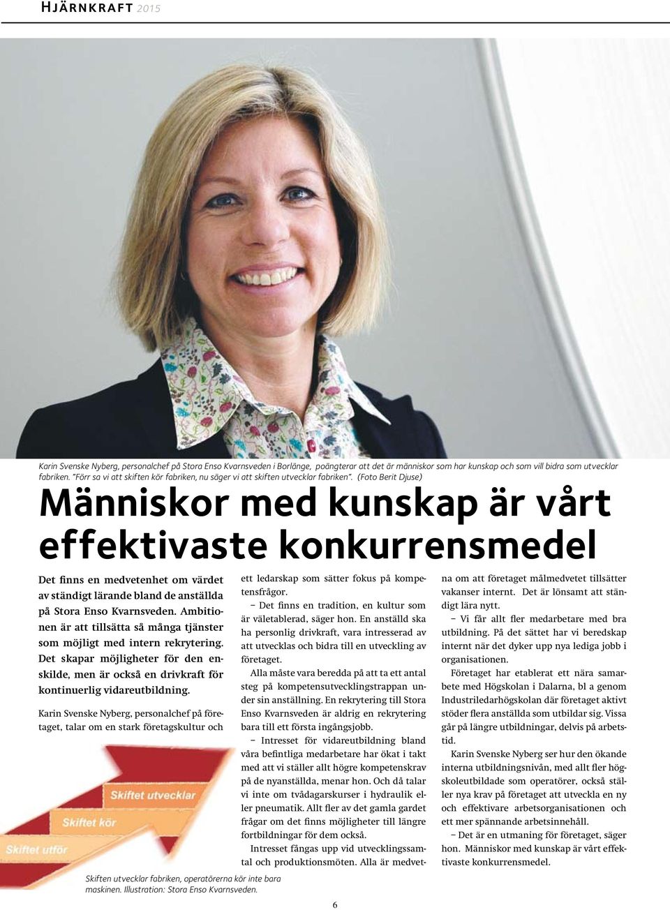 (Foto Berit Djuse) Människor med kunskap är vårt effektivaste konkurrensmedel Det finns en medvetenhet om värdet av ständigt lärande bland de anställda på Stora Enso Kvarnsveden.