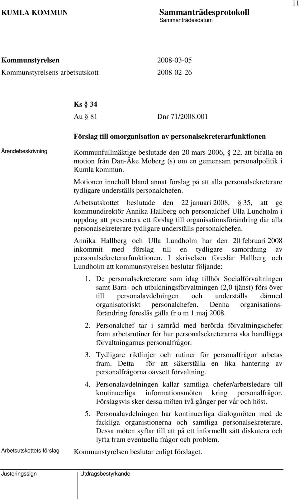 kommun. Motionen innehöll bland annat förslag på att alla personalsekreterare tydligare underställs personalchefen.