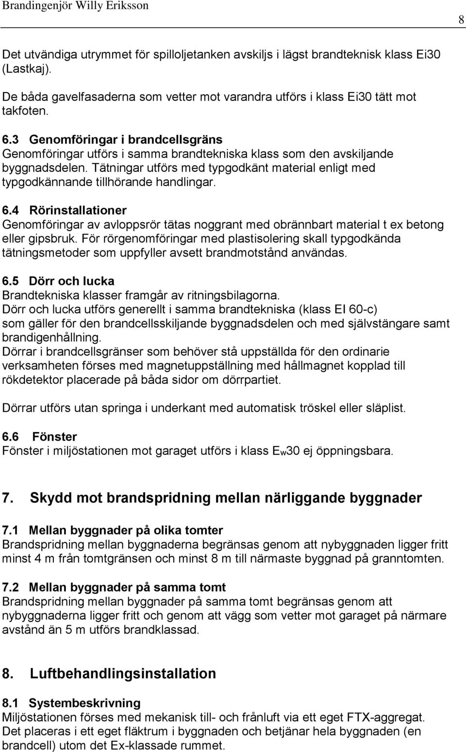 Tätningar utförs med typgodkänt material enligt med typgodkännande tillhörande handlingar. 6.