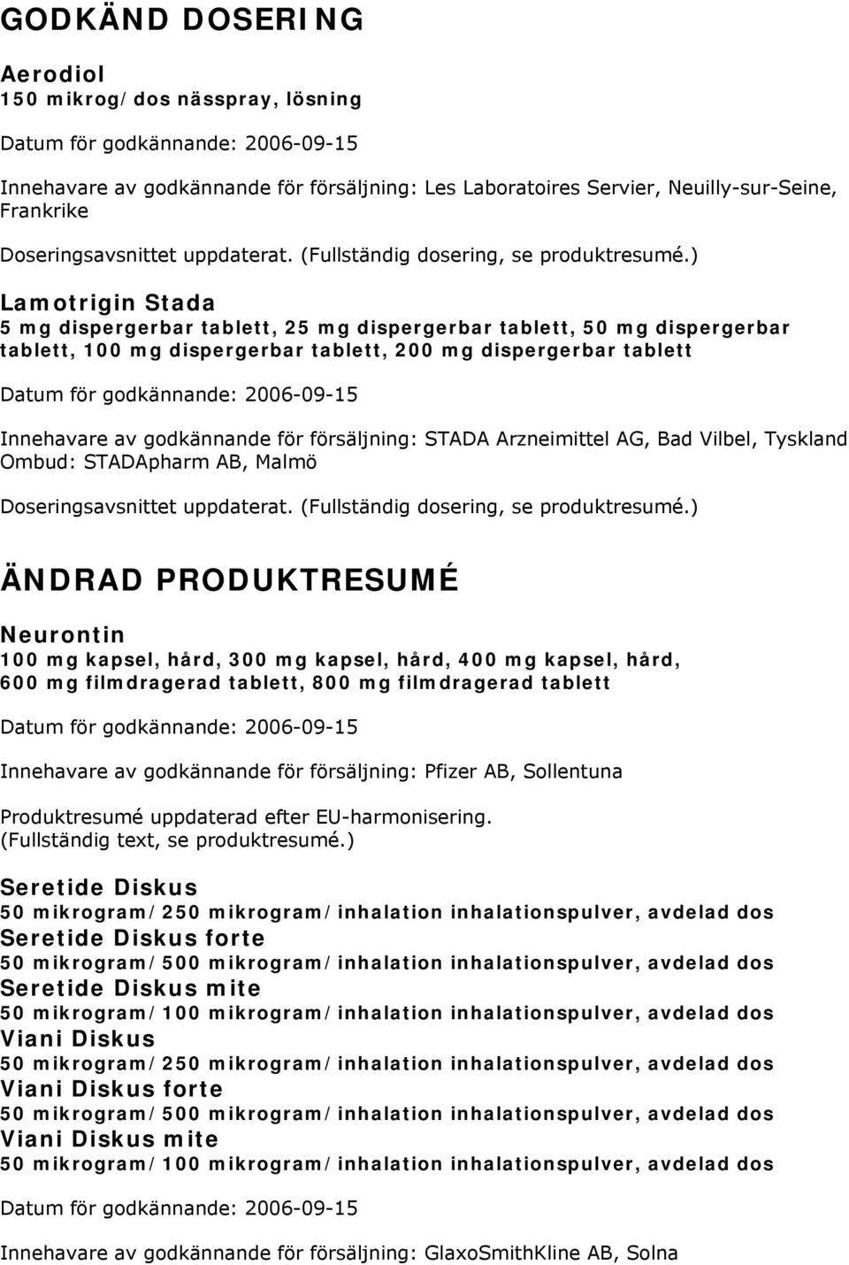 ) Lamotrigin Stada 5 mg dispergerbar tablett, 25 mg dispergerbar tablett, 50 mg dispergerbar tablett, 100 mg dispergerbar tablett, 200 mg dispergerbar tablett Innehavare av godkännande för