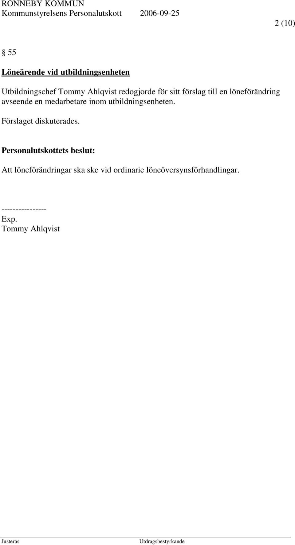 en medarbetare inom utbildningsenheten. Förslaget diskuterades.