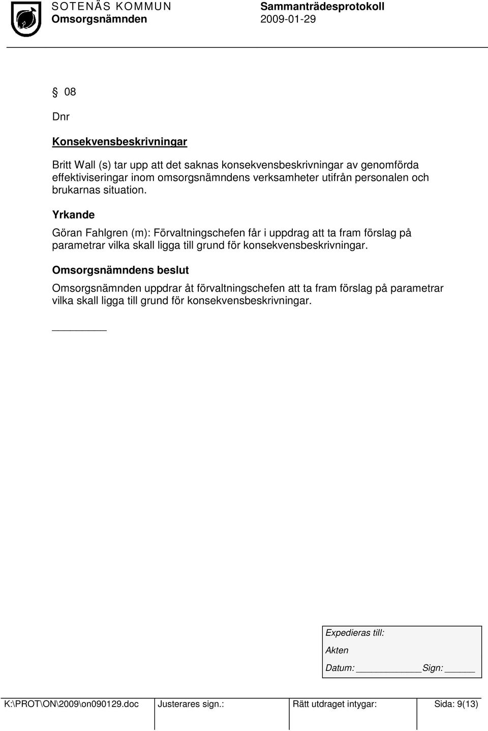 Yrkande Göran Fahlgren (m): Förvaltningschefen får i uppdrag att ta fram förslag på parametrar vilka skall ligga till grund för