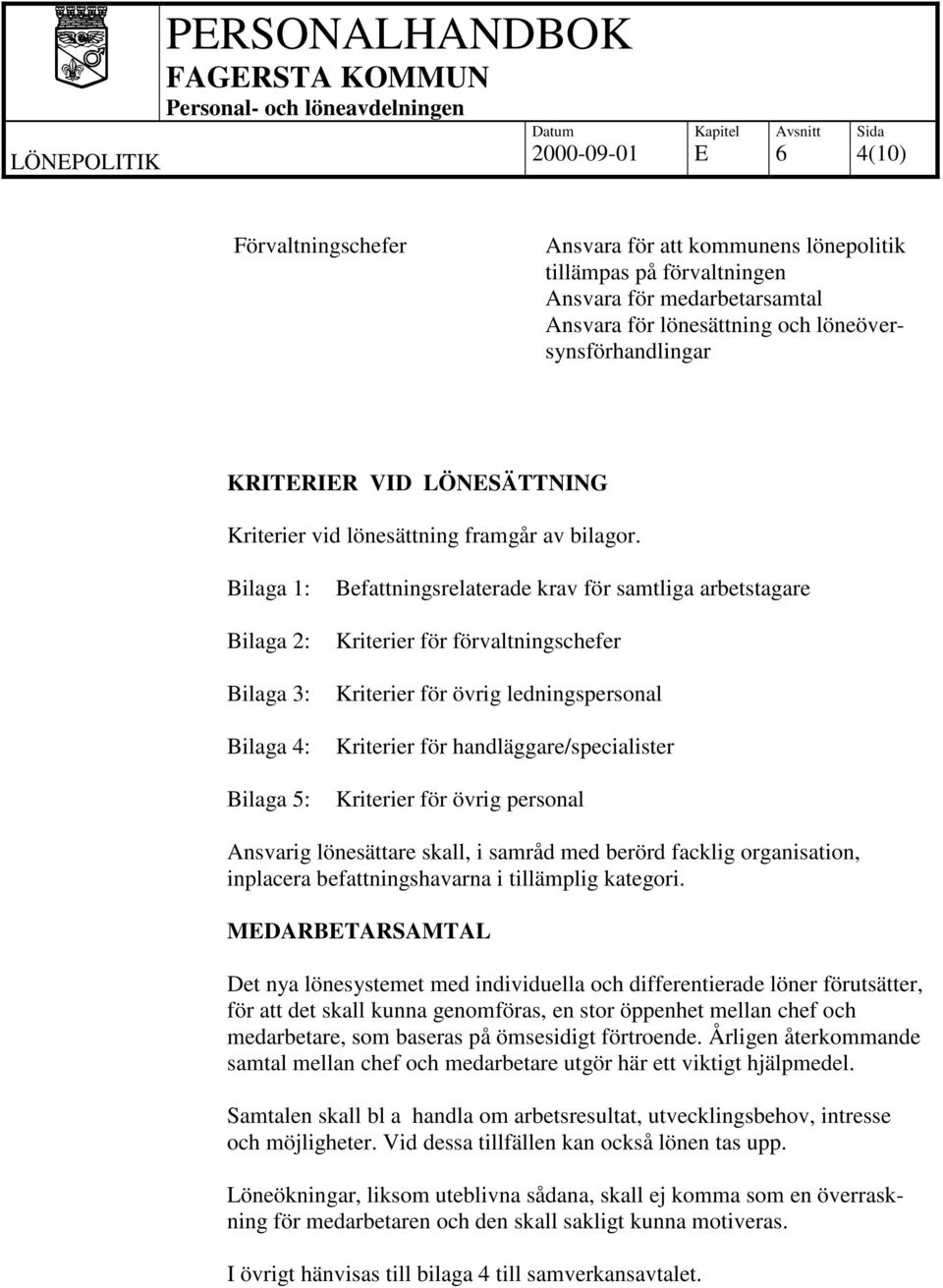 Bilaga 1: Bilaga 2: Bilaga 3: Bilaga 4: Bilaga 5: Befattningsrelaterade krav för samtliga arbetstagare Kriterier för förvaltningschefer Kriterier för övrig ledningspersonal Kriterier för