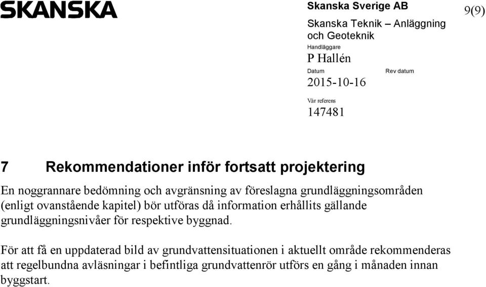 grundläggningsnivåer för respektive byggnad.