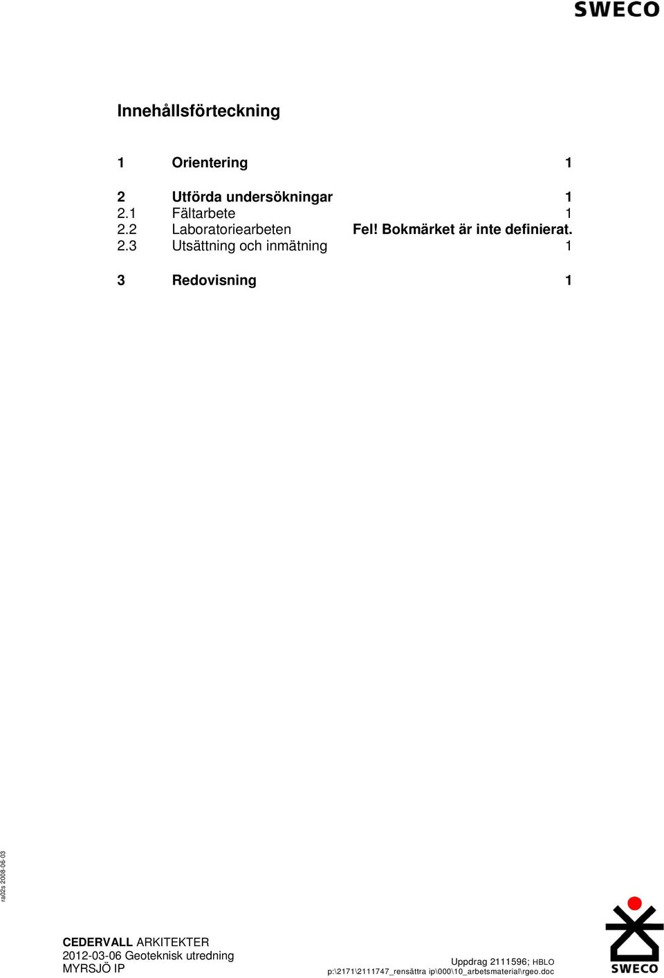 3 Utsättning och inmätning 1 3 Redovisning 1 ra02s 2008-06-03 CEDERVALL ARKITEKTER