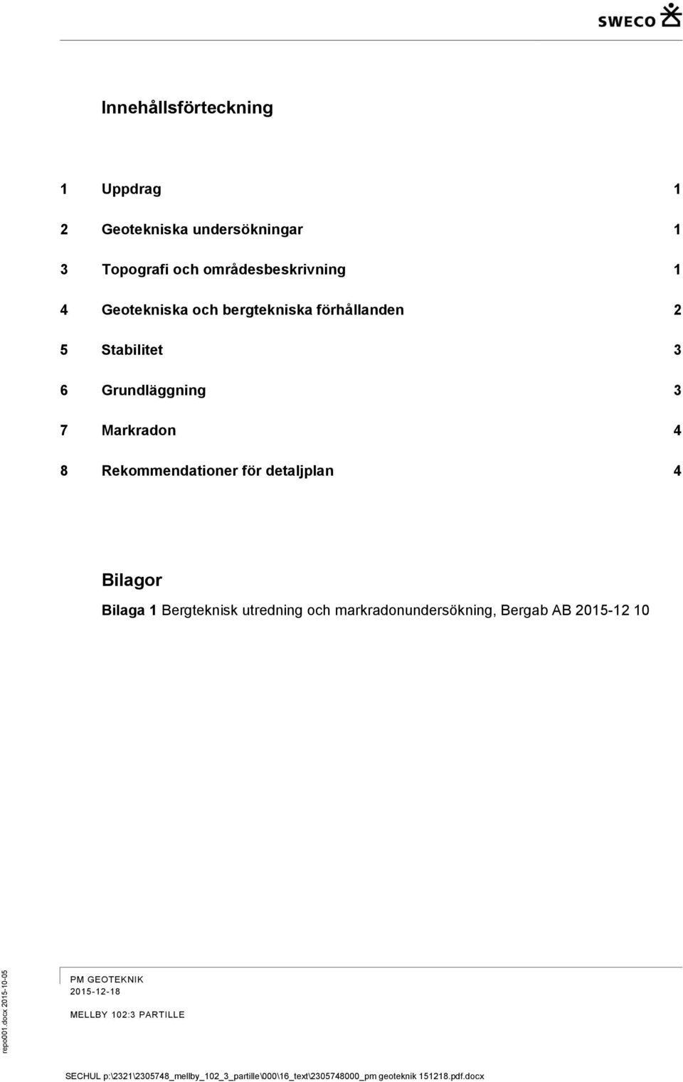 Stabilitet 3 6 Grundläggning 3 7 Markradon 4 8 Rekommendationer för detaljplan