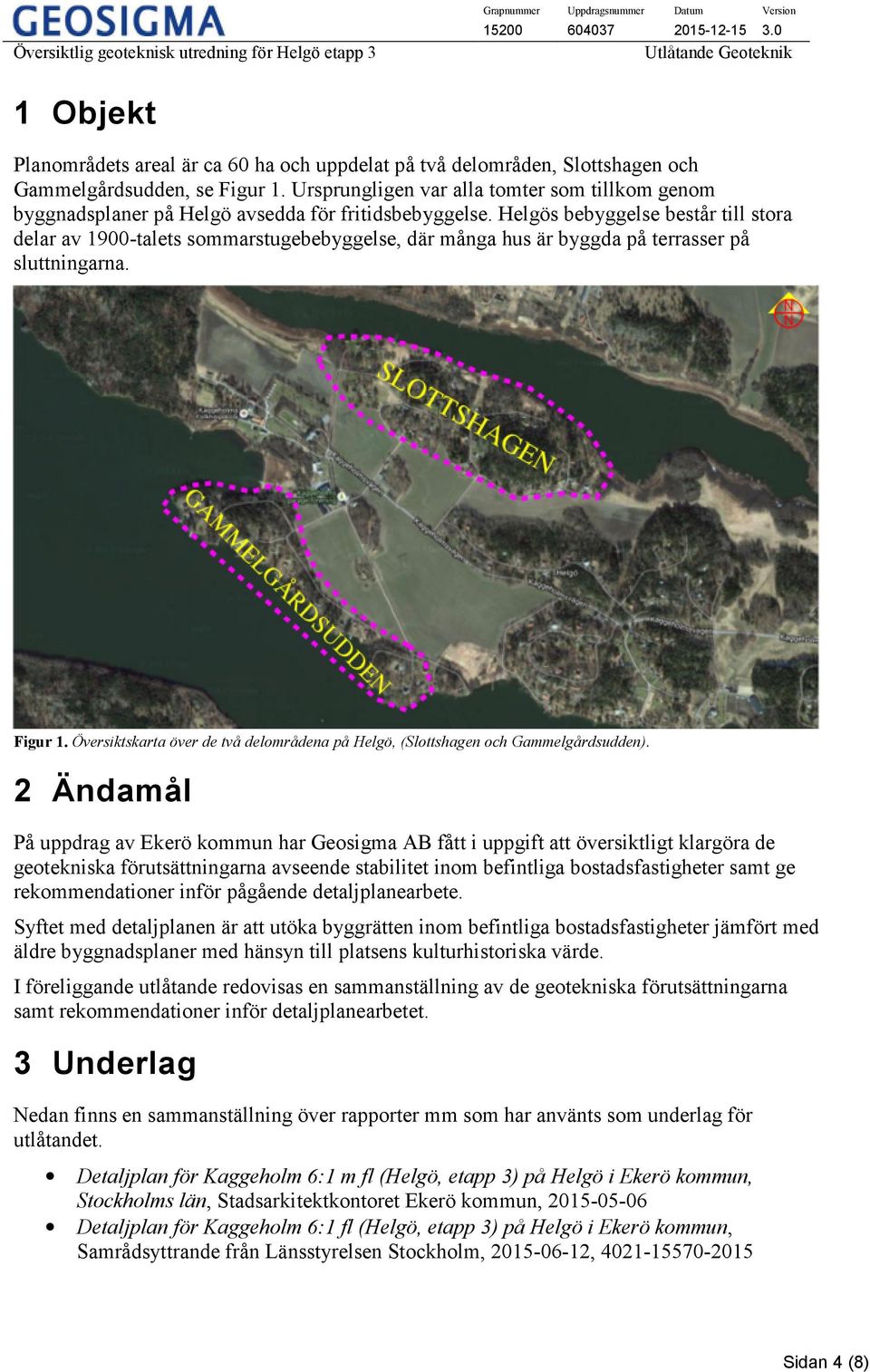 Helgös bebyggelse består till stora delar av 1900-talets sommarstugebebyggelse, där många hus är byggda på terrasser på sluttningarna. Figur 1.