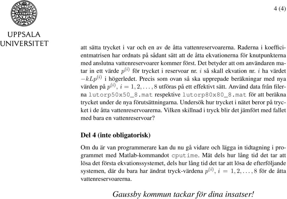 Det betyder att om användaren matar in ett värde p (i) för trycket i reservoar nr. i så skall ekvation nr. i ha värdet klp (i) i högerledet.