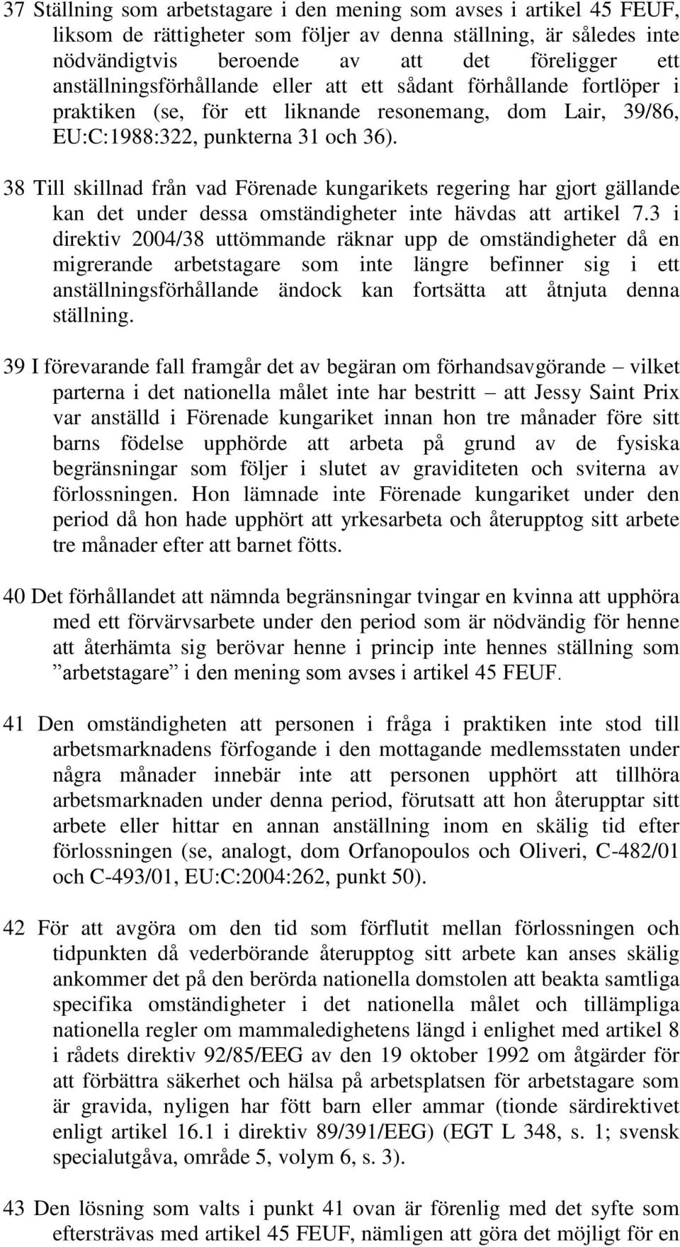 38 Till skillnad från vad Förenade kungarikets regering har gjort gällande kan det under dessa omständigheter inte hävdas att artikel 7.