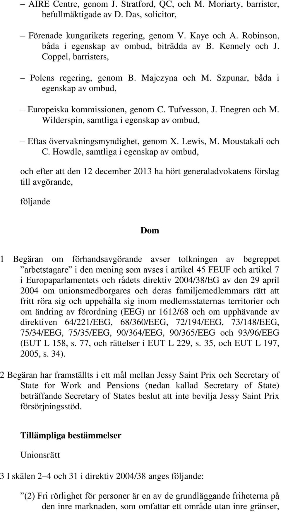 Tufvesson, J. Enegren och M. Wilderspin, samtliga i egenskap av ombud, Eftas övervakningsmyndighet, genom X. Lewis, M. Moustakali och C.