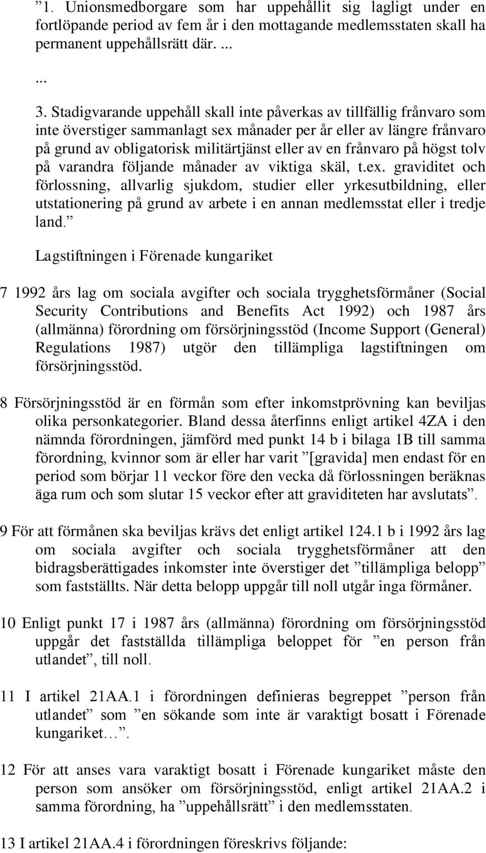 frånvaro på högst tolv på varandra följande månader av viktiga skäl, t.ex.