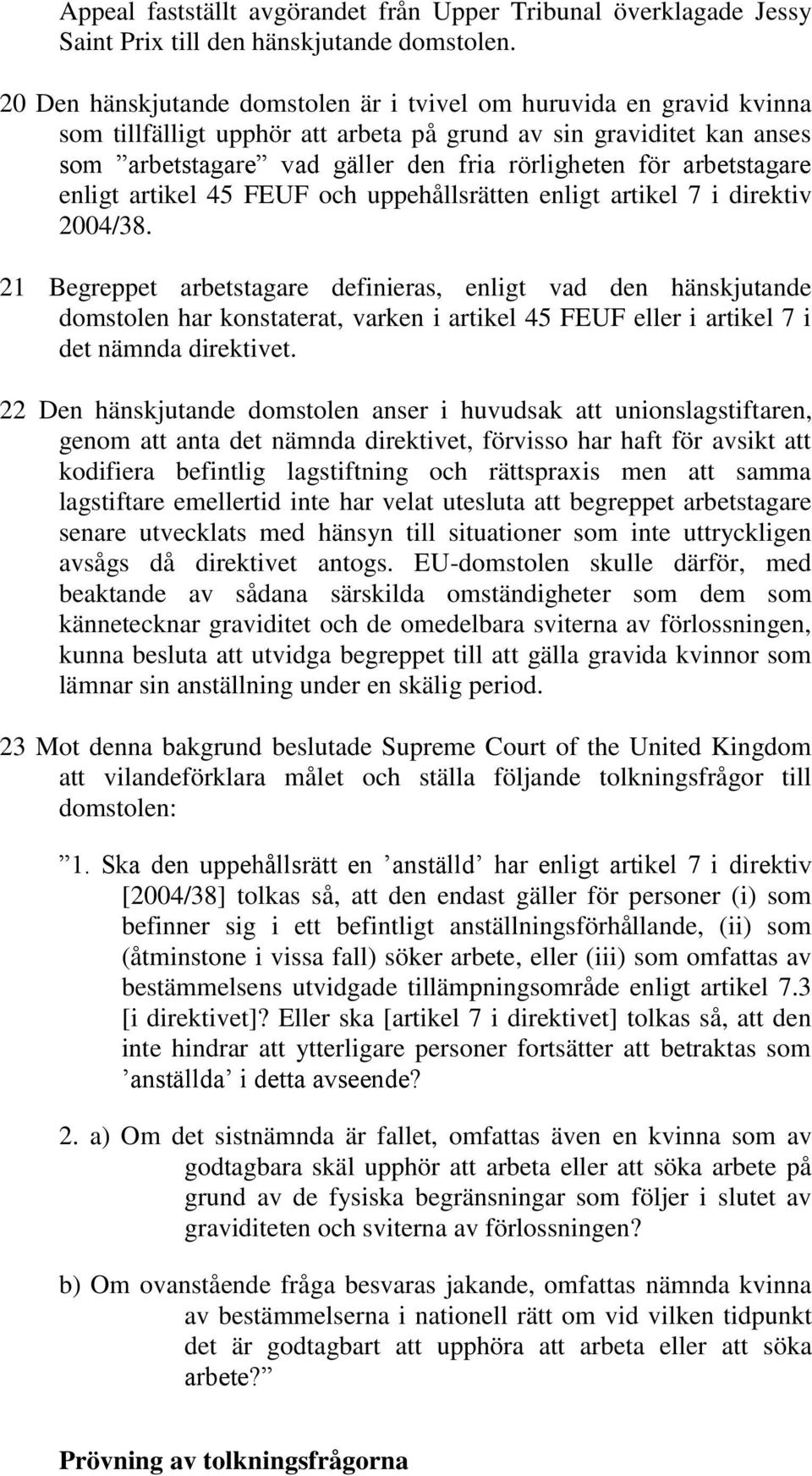 arbetstagare enligt artikel 45 FEUF och uppehållsrätten enligt artikel 7 i direktiv 2004/38.