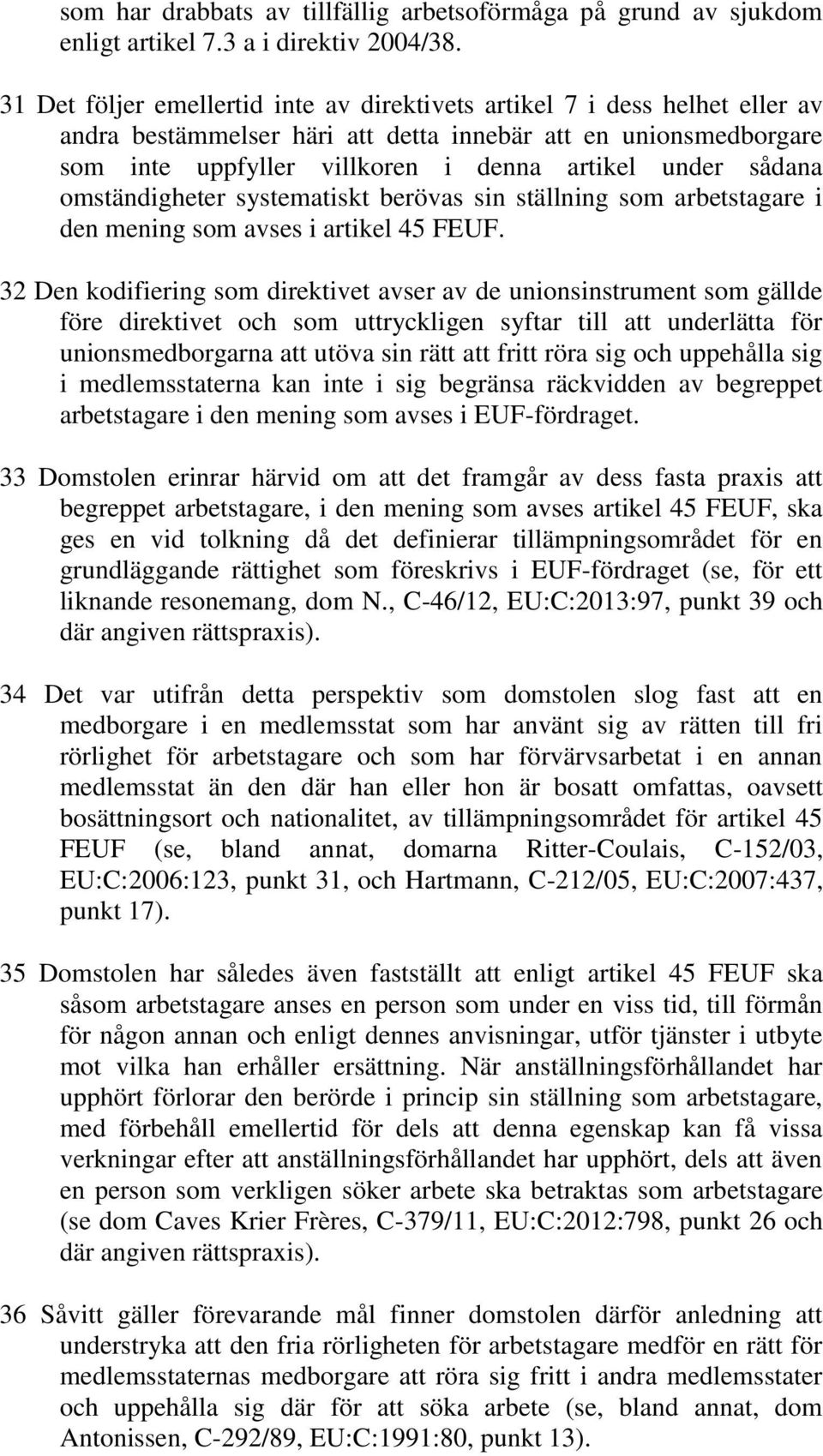 sådana omständigheter systematiskt berövas sin ställning som arbetstagare i den mening som avses i artikel 45 FEUF.