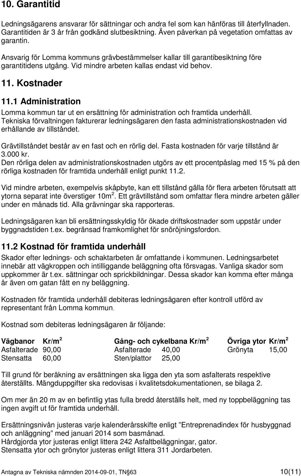 Kostnader 11.1 Administration Lomma kommun tar ut en ersättning för administration och framtida underhåll.