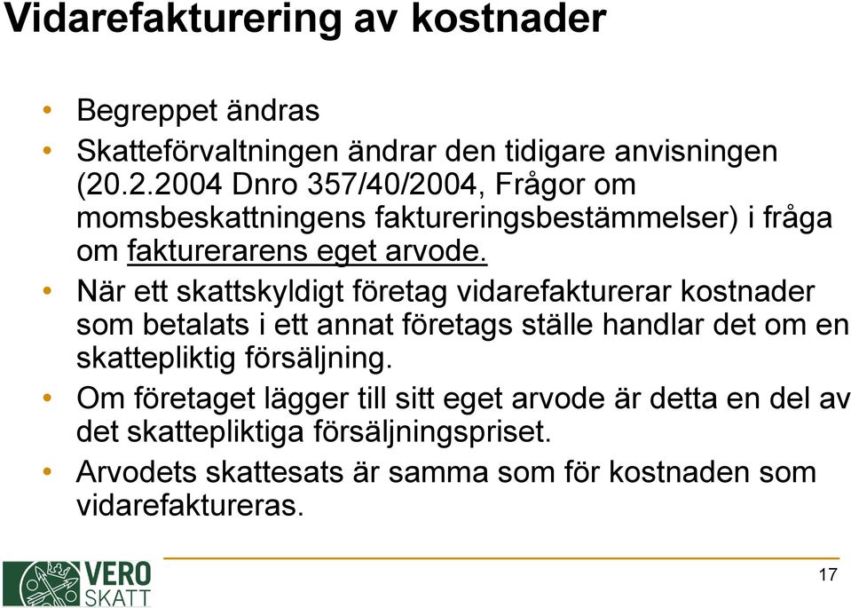 När ett skattskyldigt företag vidarefakturerar kostnader som betalats i ett annat företags ställe handlar det om en skattepliktig