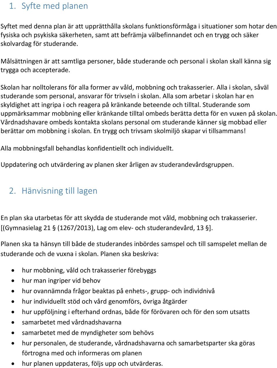 Skolan har nolltolerans för alla former av våld, mobbning och trakasserier. Alla i skolan, såväl studerande som personal, ansvarar för trivseln i skolan.