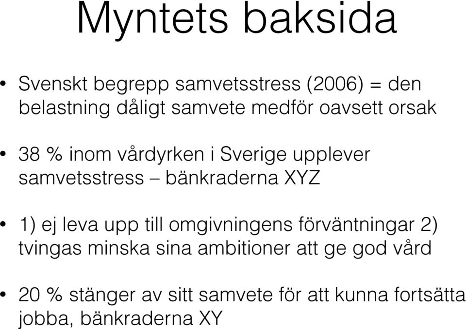 XYZ 1) ej leva upp till omgivningens förväntningar 2) tvingas minska sina ambitioner