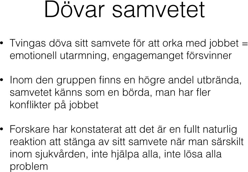 börda, man har fler konflikter på jobbet Forskare har konstaterat att det är en fullt naturlig