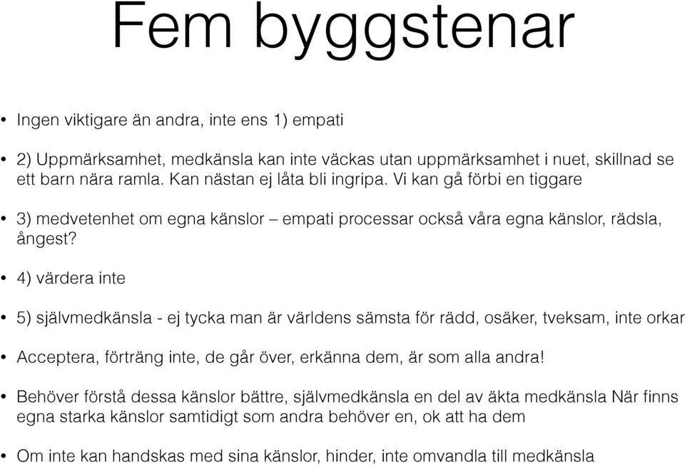 4) värdera inte 5) självmedkänsla - ej tycka man är världens sämsta för rädd, osäker, tveksam, inte orkar Acceptera, förträng inte, de går över, erkänna dem, är som alla andra!