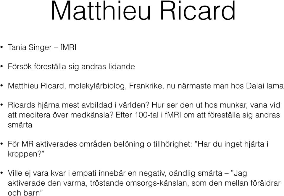 Efter 100-tal i fmri om att föreställa sig andras smärta För MR aktiverades områden belöning o tillhörighet: Har du inget hjärta i