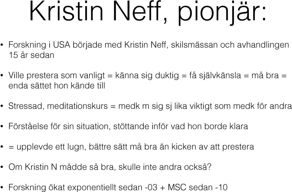 viktigt som medk för andra Förståelse för sin situation, stöttande inför vad hon borde klara = upplevde ett lugn, bättre sätt må