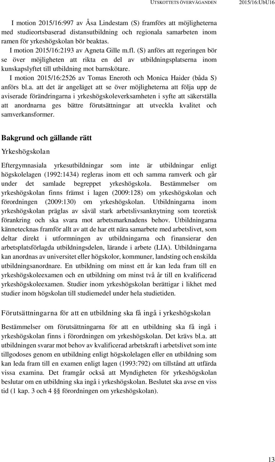 (S) anförs att regeringen bör se över möjligheten att rikta en del av utbildningsplatserna inom kunskapslyftet till utbildning mot barnskötare.