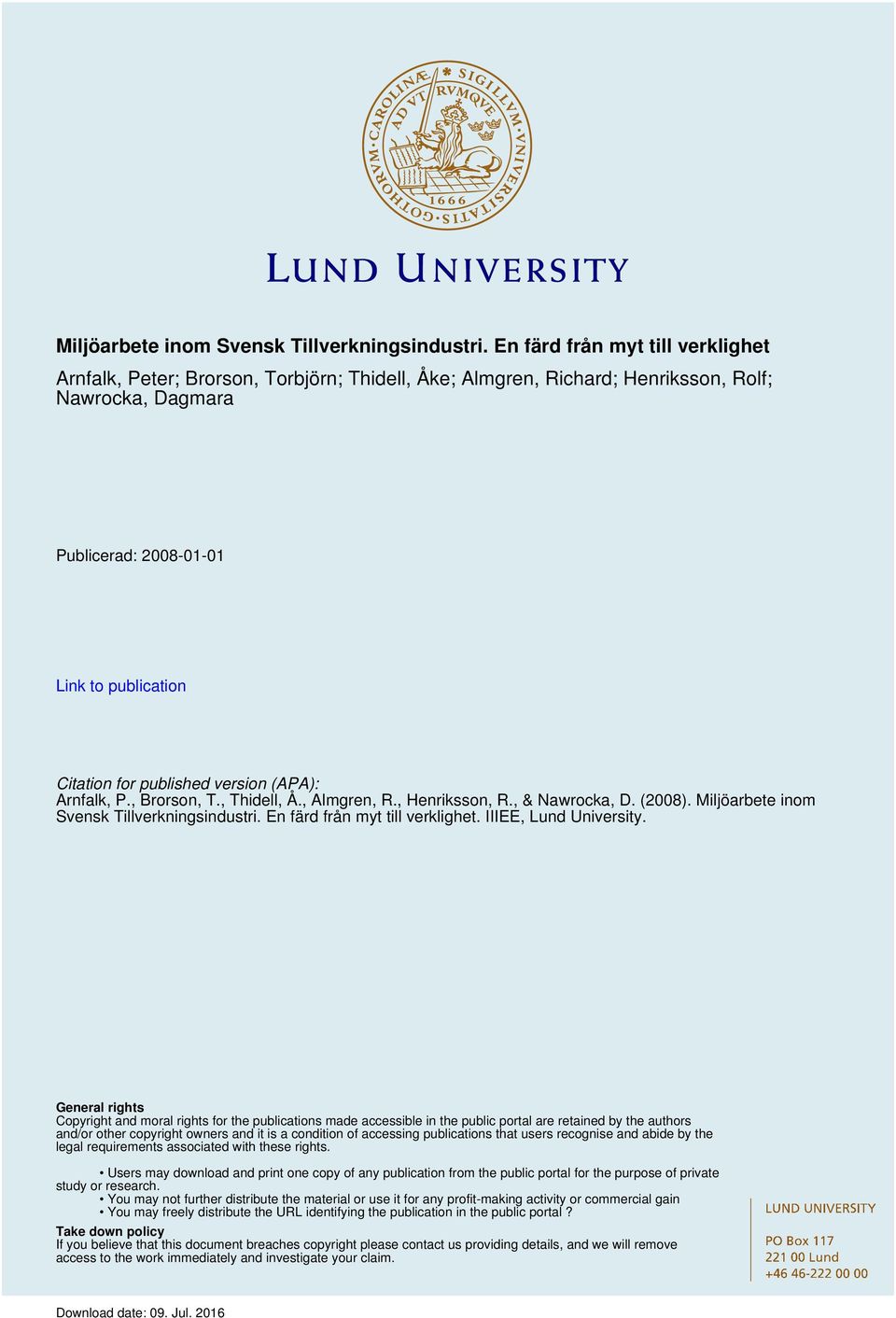 published version (APA): Arnfalk, P., Brorson, T., Thidell, Å., Almgren, R., Henriksson, R., & Nawrocka, D. (2008).  En färd från myt till verklighet. IIIEE, Lund University.