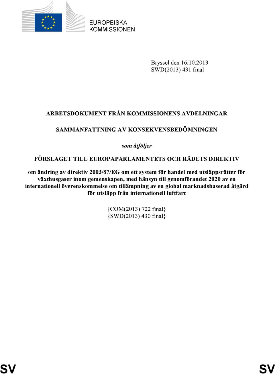 TILL EUROPAPARLAMENTETS OCH RÅDETS DIREKTIV om ändring av direktiv 2003/87/EG om ett system för handel med utsläppsrätter för