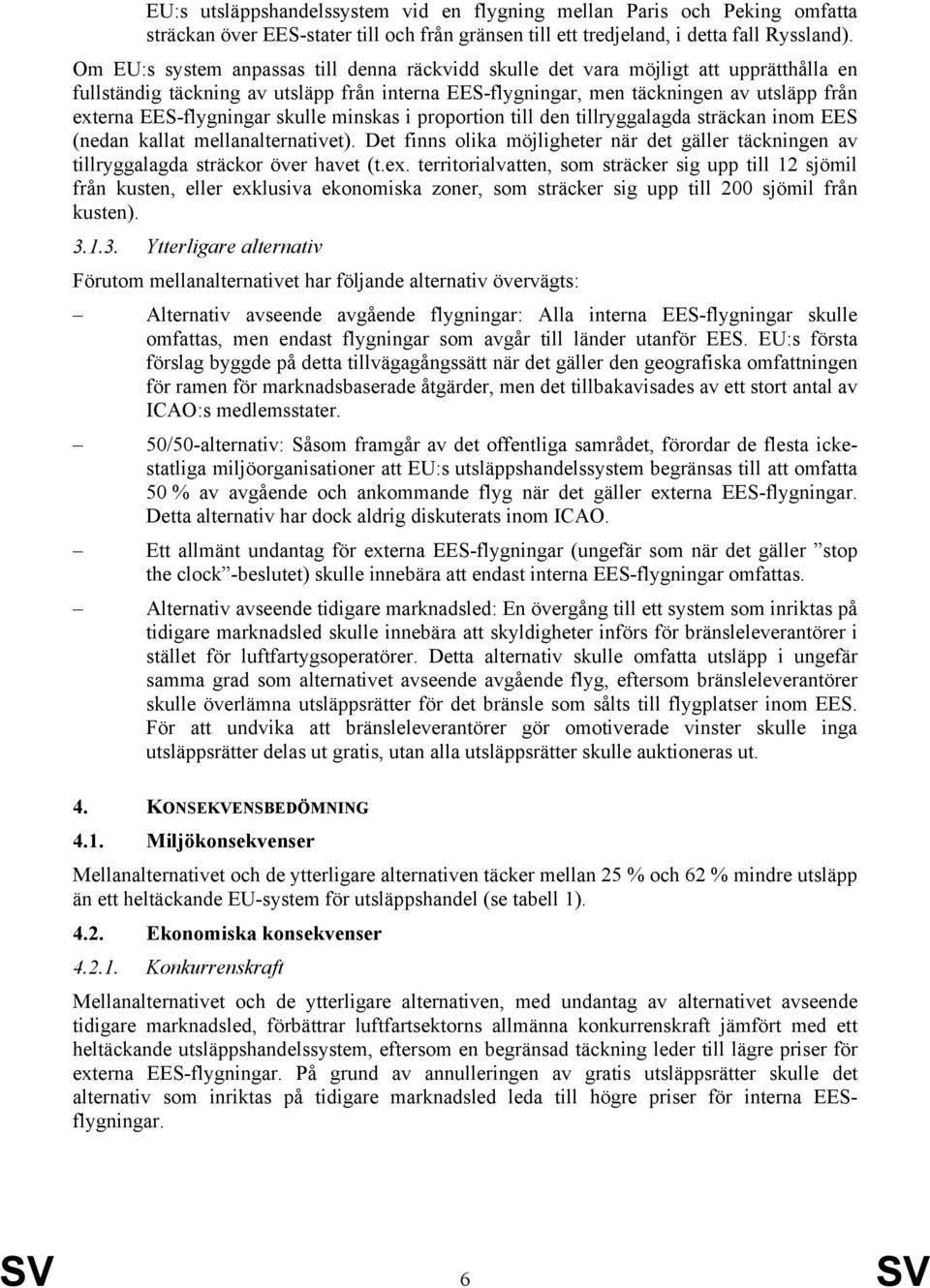 EES-flygningar skulle minskas i proportion till den tillryggalagda sträckan inom EES (nedan kallat mellanalternativet).