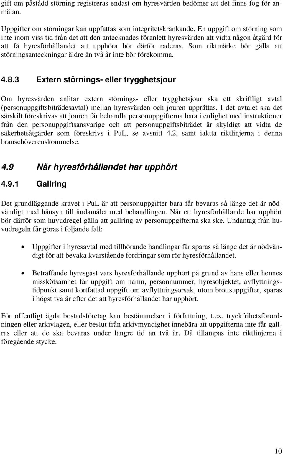 Som riktmärke bör gälla att störningsanteckningar äldre än två år inte bör förekomma. 4.8.