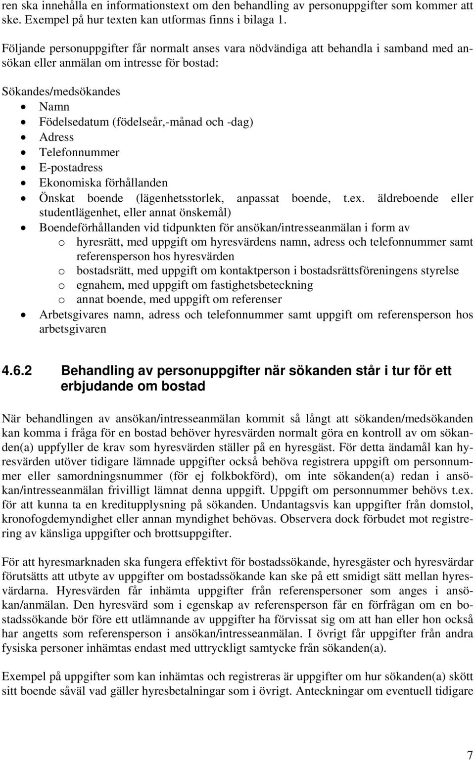 Adress Telefonnummer E-postadress Ekonomiska förhållanden Önskat boende (lägenhetsstorlek, anpassat boende, t.ex.