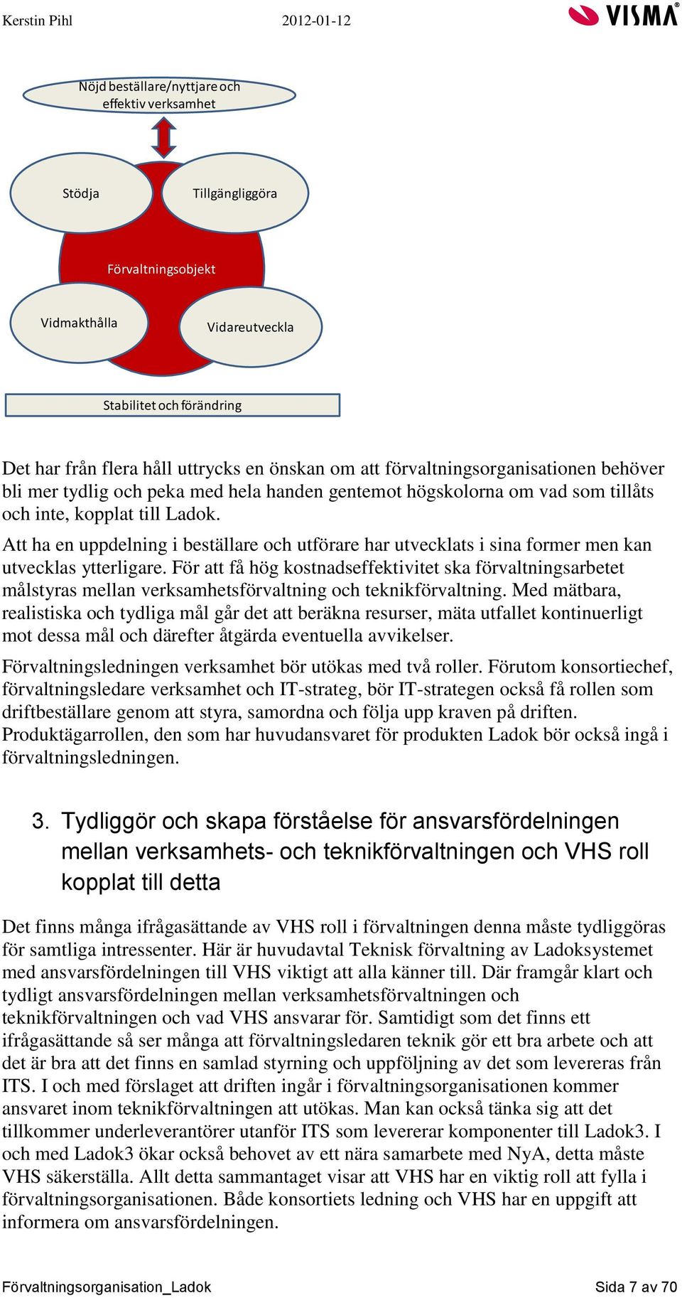 Att ha en uppdelning i beställare och utförare har utvecklats i sina former men kan utvecklas ytterligare.