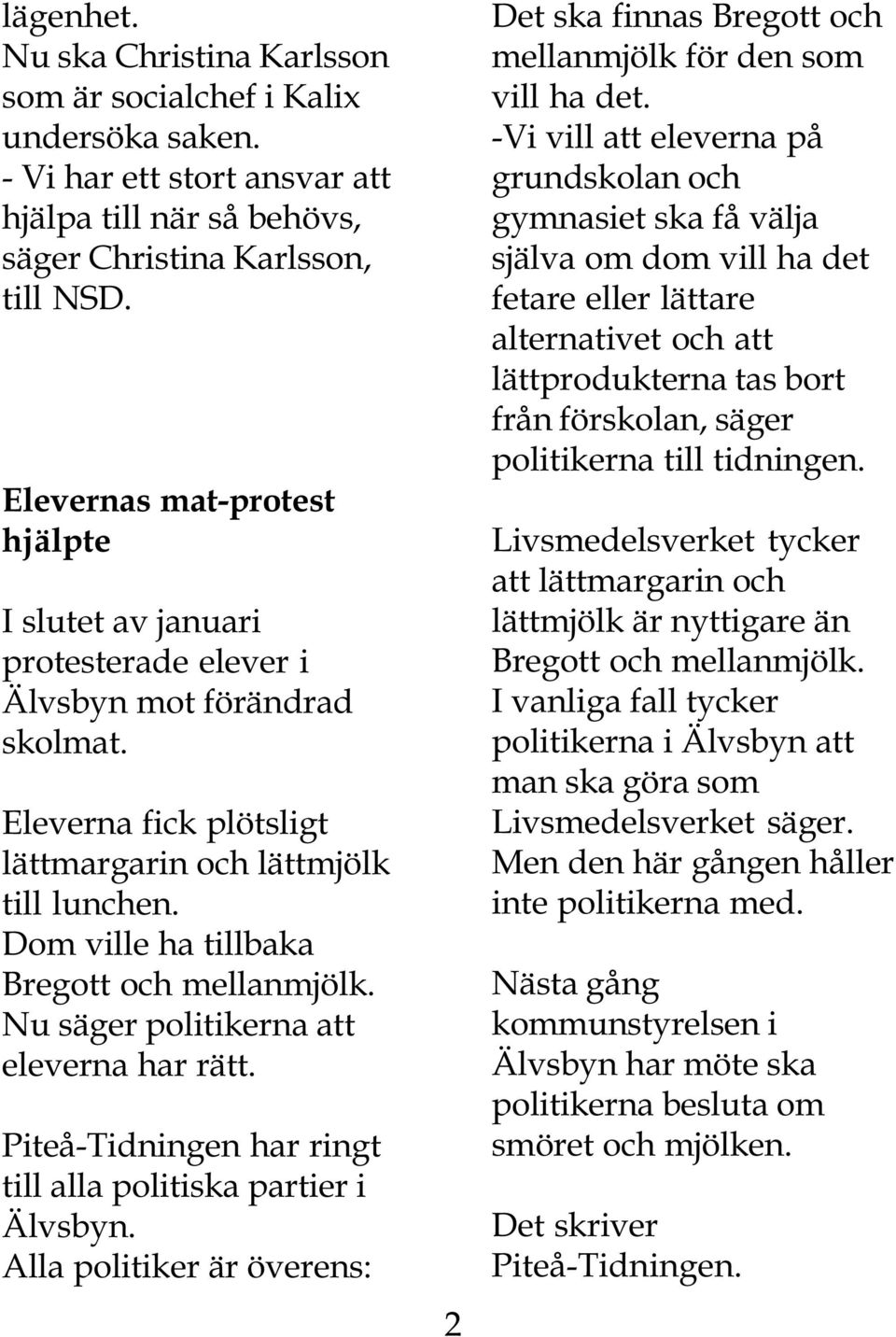Dom ville ha tillbaka Bregott och mellanmjölk. Nu säger politikerna att eleverna har rätt. Piteå-Tidningen har ringt till alla politiska partier i Älvsbyn.
