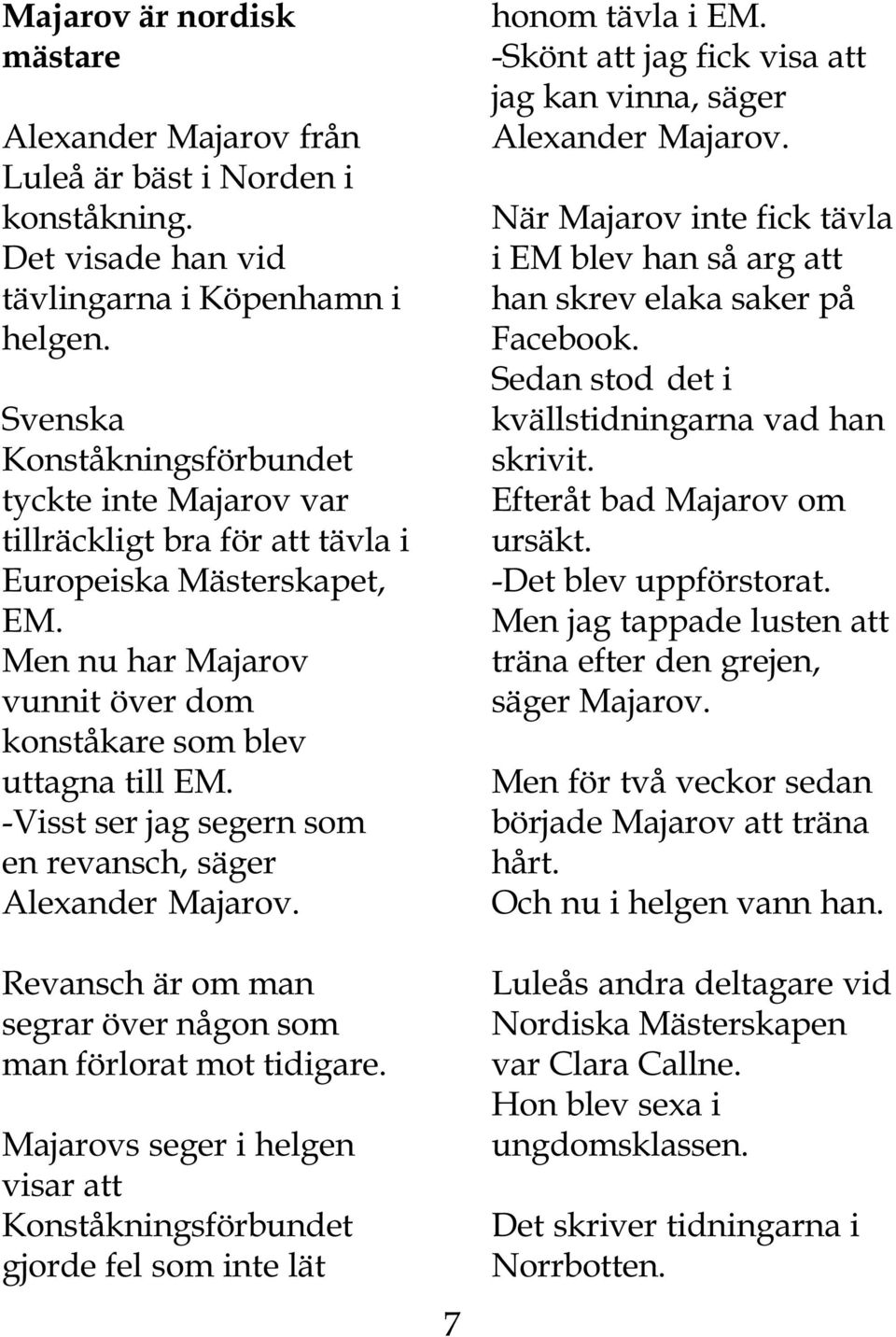 -Visst ser jag segern som en revansch, säger Alexander Majarov. Revansch är om man segrar över någon som man förlorat mot tidigare.