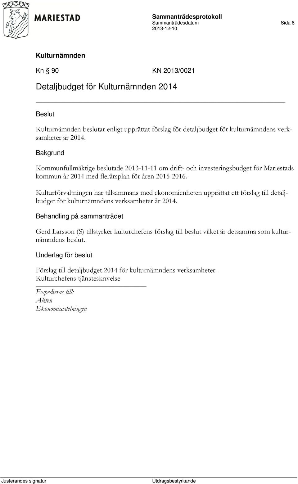 Kulturförvaltningen har tillsammans med ekonomienheten upprättat ett förslag till detaljbudget för kulturnämndens verksamheter år 2014.