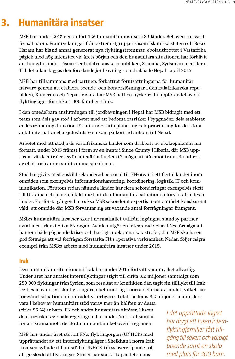 den humanitära situationen har förblivit ansträngd i länder såsom Centralafrikanska republiken, Somalia, Syd sudan med flera.