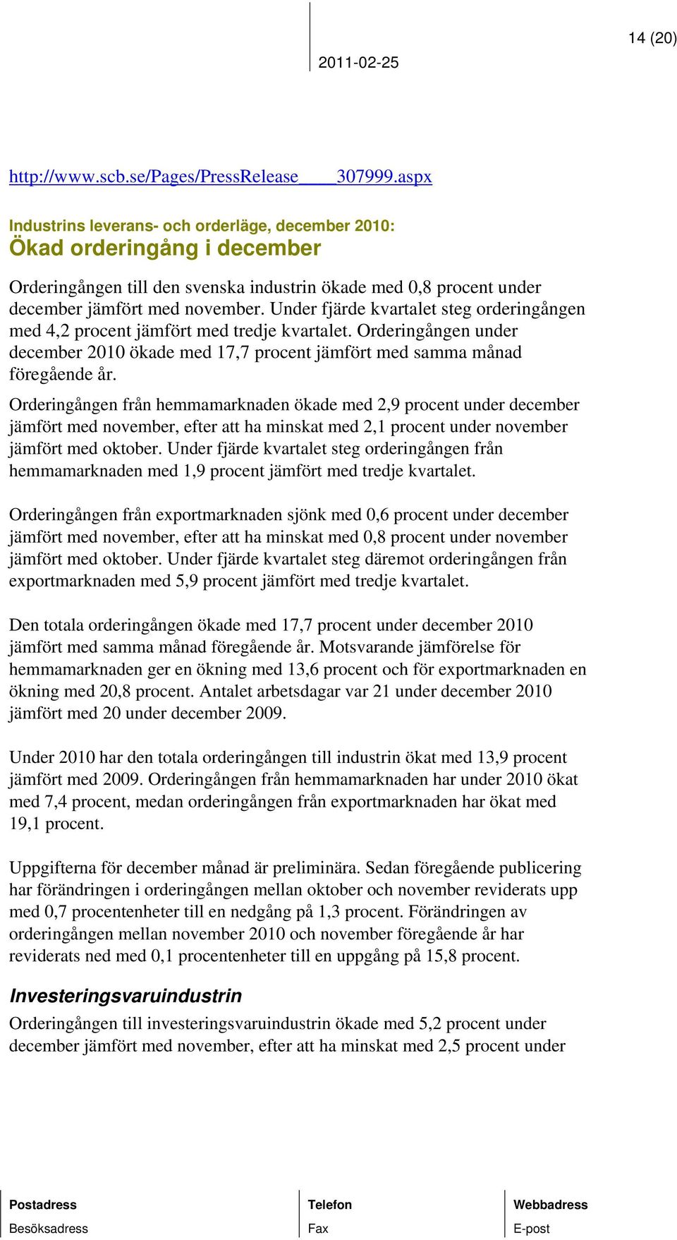 Under fjärde kvartalet steg orderingången med 4,2 procent jämfört med tredje kvartalet. Orderingången under december 2010 ökade med 17,7 procent jämfört med samma månad föregående år.