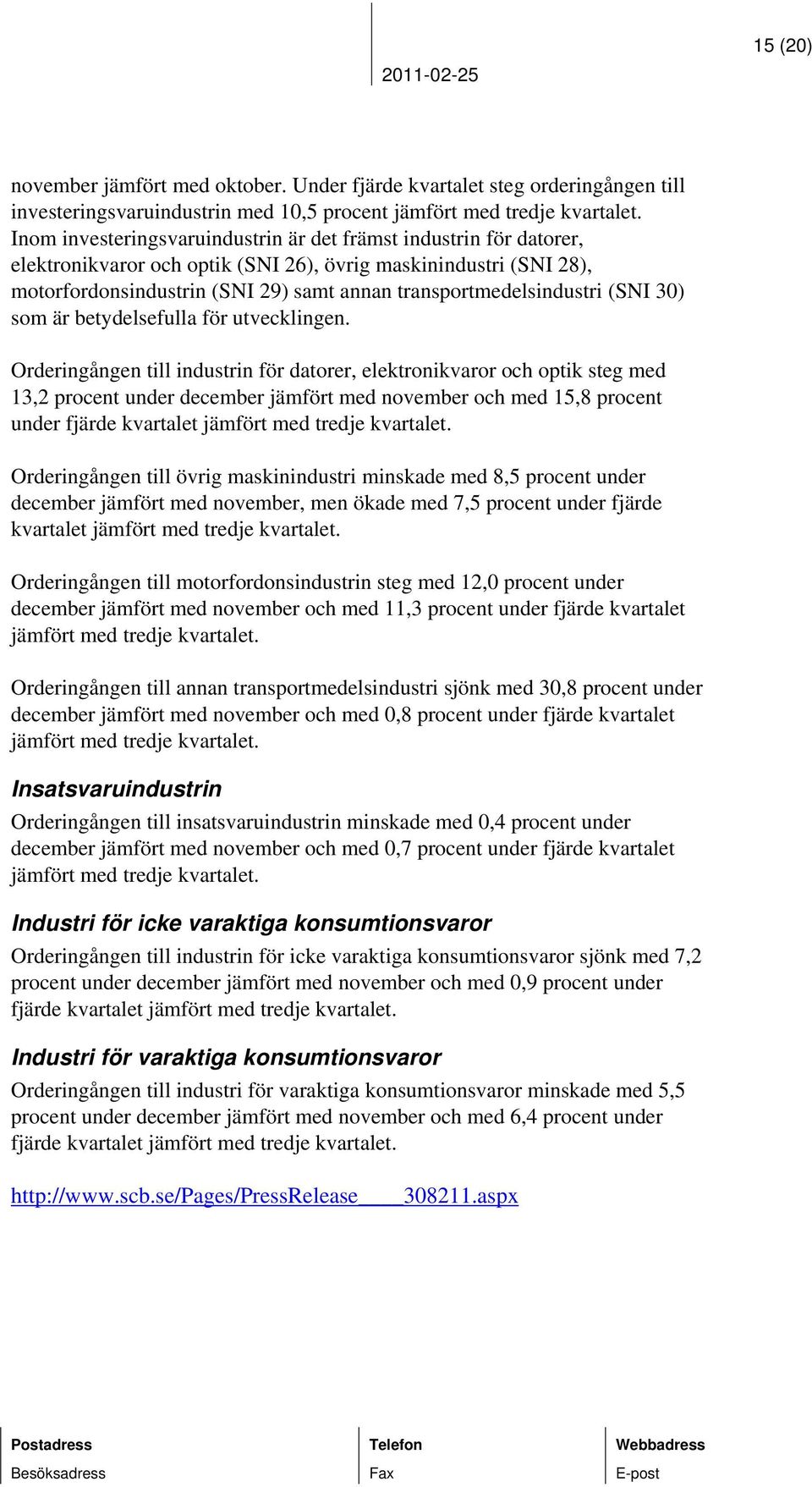 transportmedelsindustri (SNI 30) som är betydelsefulla för utvecklingen.