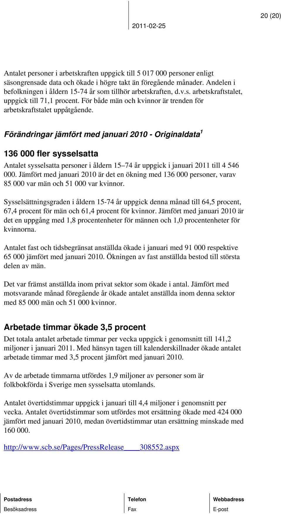 Förändringar jämfört med januari 2010 - Originaldata 1 136 000 fler sysselsatta Antalet sysselsatta personer i åldern 15 74 år uppgick i januari 2011 till 4 546 000.