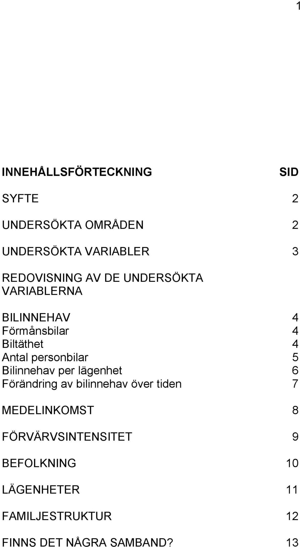 personbilar 5 Bilinnehav per lägenhet 6 Förändring av bilinnehav över tiden 7