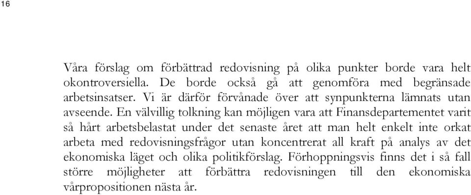 En välvillig tolkning kan möjligen vara att Finansdepartementet varit så hårt arbetsbelastat under det senaste året att man helt enkelt inte orkat arbeta