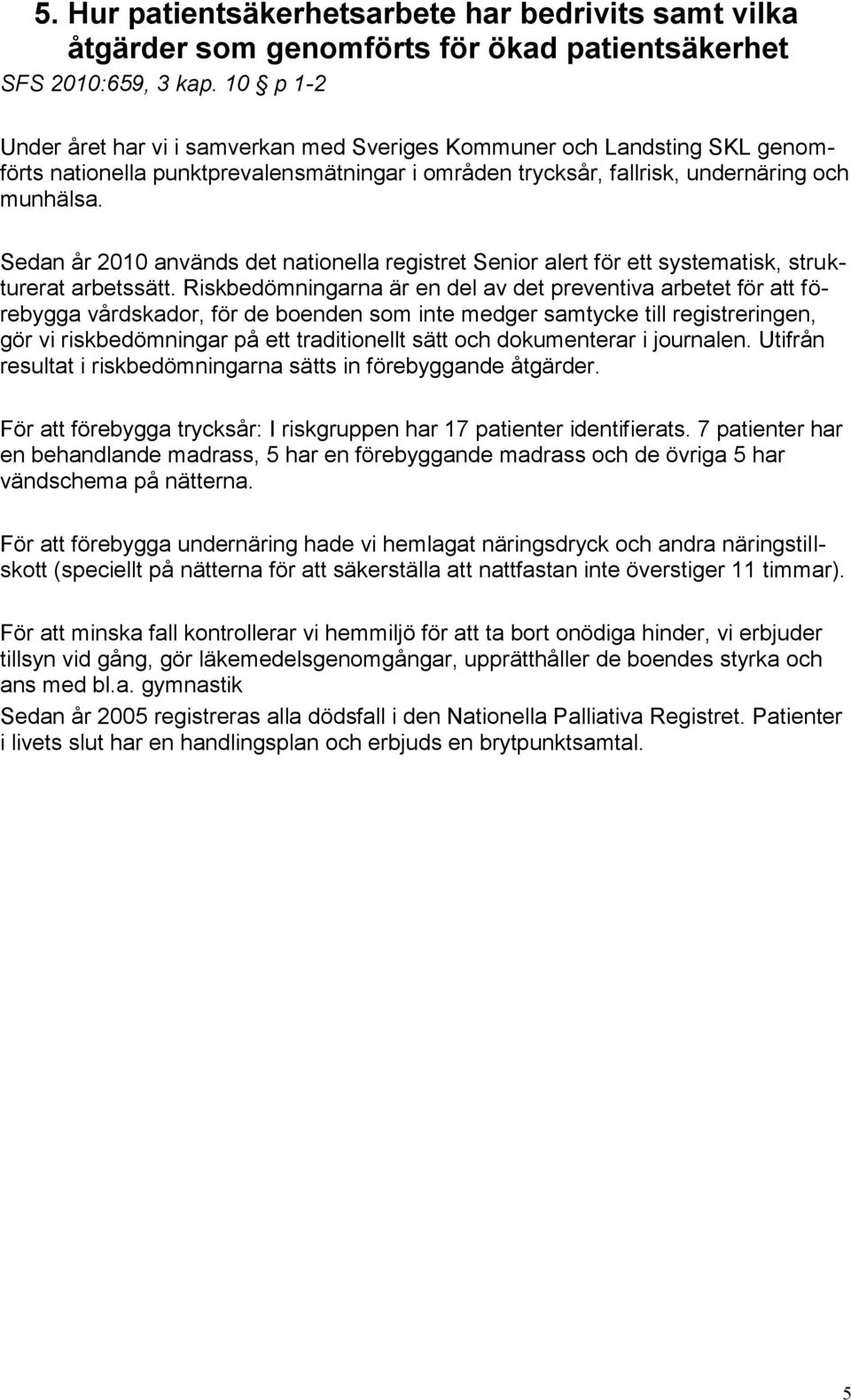 Sedan år 2010 används det nationella registret Senior alert för ett systematisk, strukturerat arbetssätt.