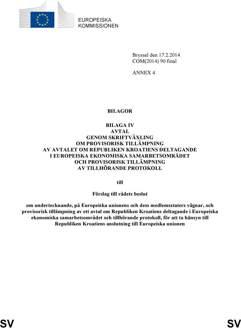 EUROPEISKA EKONOMISKA SAMARBETSOMRÅDET OCH PROVISORISK TILLÄMPNING AV TILLHÖRANDE PROTOKOLL till Förslag till rådets beslut om undertecknande, på