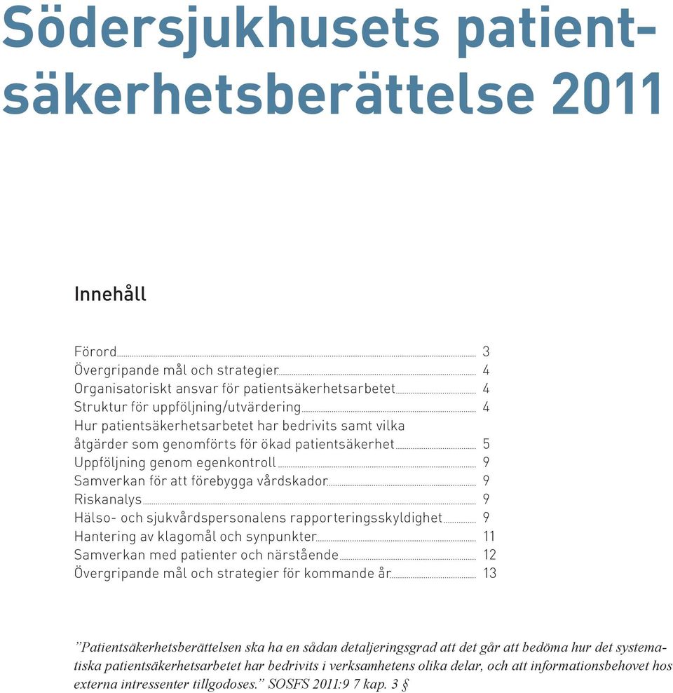 sjukvårdspersonalens rapporteringsskyldighet 9 Hantering av klagomål och synpunkter 11 Samverkan med patienter och närstående 12 Övergripande mål och strategier för kommande år 13