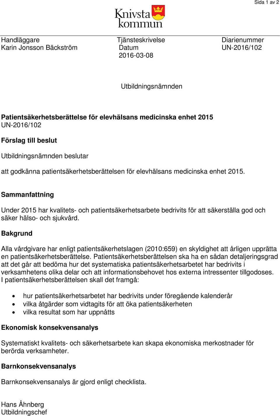 Sammanfattning Under 2015 har kvalitets- och patientsäkerhetsarbete bedrivits för att säkerställa god och säker hälso- och sjukvård.