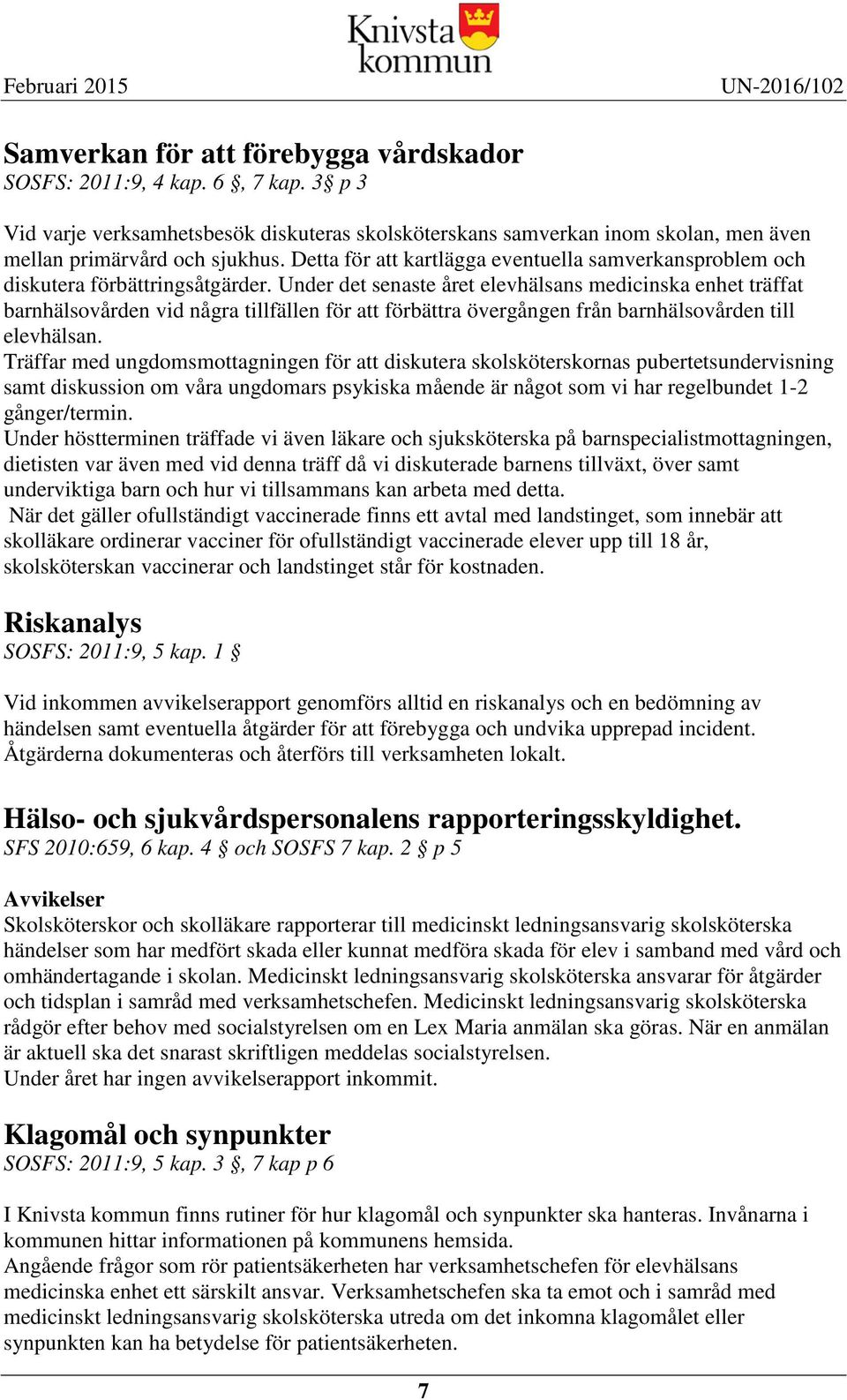 Under det senaste året elevhälsans medicinska enhet träffat barnhälsovården vid några tillfällen för att förbättra övergången från barnhälsovården till elevhälsan.