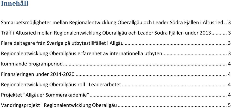 .. 3 Flera deltagare från Sverige på utbytestillfället i Allgäu... 3 Regionalentwicklung Oberallgäus erfarenhet av internationella utbyten.