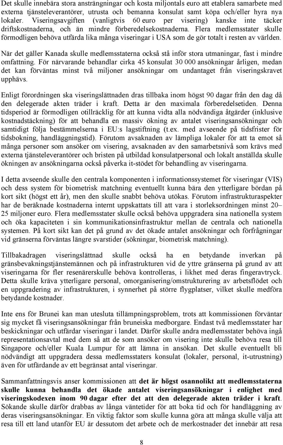 Flera medlemsstater skulle förmodligen behöva utfärda lika många viseringar i USA som de gör totalt i resten av världen.